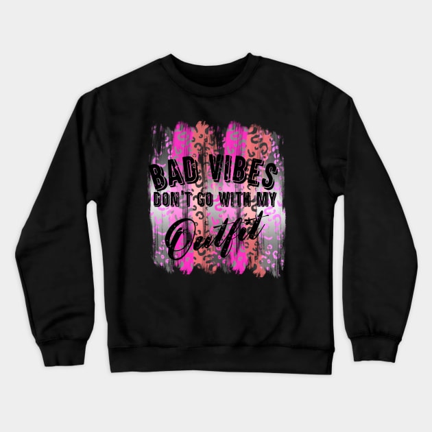 Bad Vibes Don't Go With My Outfit Crewneck Sweatshirt by Brooke Rae's